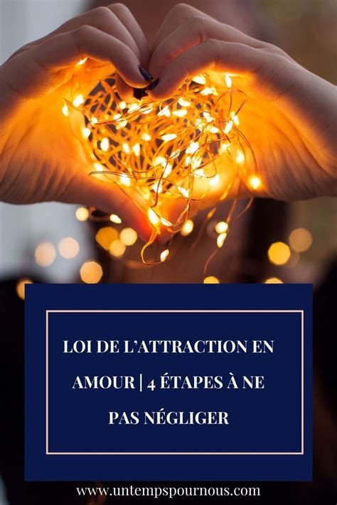 Loi de l'attraction en amour | 4 étapes à ne pas négliger | Un temps ...