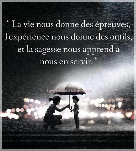 La vie nous donne des épreuves, l'expérience nous donne des outils et ...