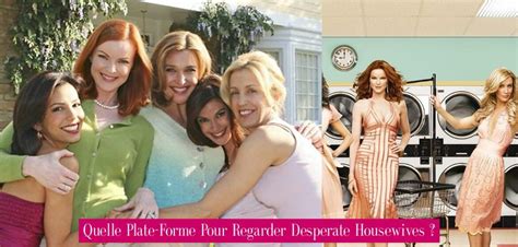Quelle Plate-Forme Pour Regarder Desperate Housewives ? - Revue Stars ...