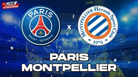 PARIS - MONTPELLIER LIVE MATCH // MATCH EN DIRECT DE LIGUE 1 // ALLEZ ...