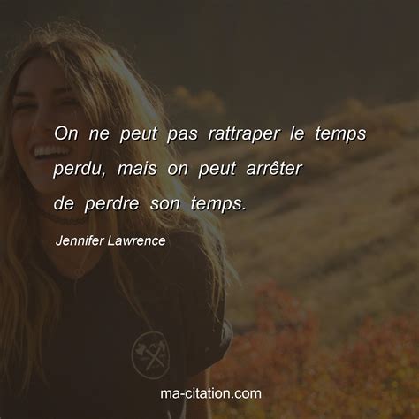 On ne peut pas rattraper le temps perdu, mais on peut arrÃªter de ...