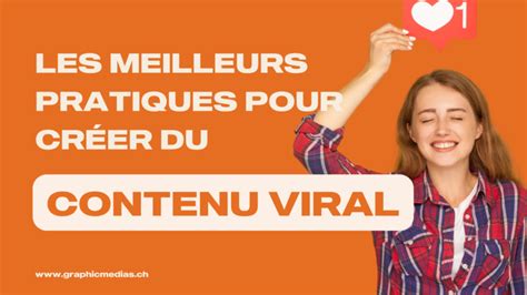 Contenu viral : les meilleures pratiques pour en créer