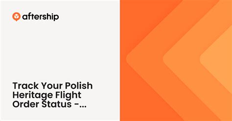 Track Your Polish Heritage Flight Order Status - AfterShip