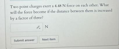 Solved Two Point Charges Exert A N Force On Each Chegg