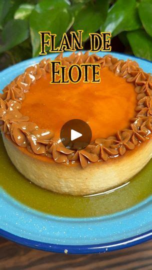 30K Views 235 Reactions Flan De Elote Flan De Elote Receta