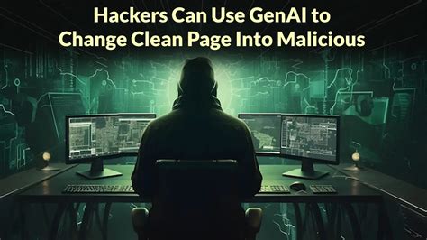 Security News - Hackers Can Use GenAI to Change Loaded Clean Page Into