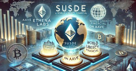 Ethena Labs Joins Forces With World Liberty Financial For SUSDe On Aave