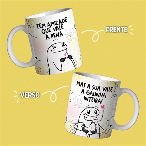 Caneca Tem Amizade Que Vale A Pena Mas A Sua Vale A Galinha Inteira