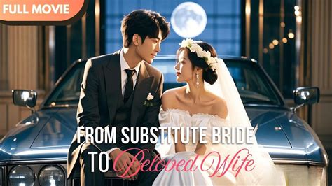 ENG SUB From Substitute Bride To Beloved Wife Full Drama