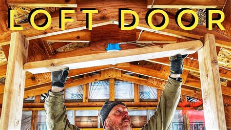 Non Typical Loft Door Framing FIRE Finishing A Pole Barn Ep 5