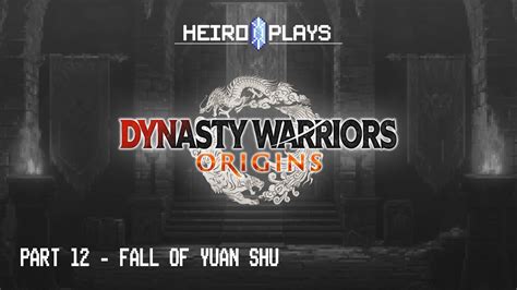 Let S Play Dynasty Warriors Origins Part Fall Of Yuan Shu Youtube