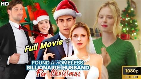 Found A Homeless Billionaire Husband For Christmas Full Movie Full