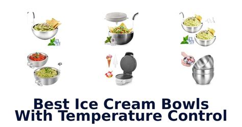 ice cream bowls  temperature control
