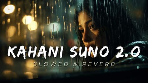 KAHANI SUNO 2 O Reply Version SLOWED REVERB Swati Mishra Sad