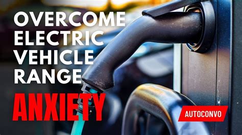 Five Tips For Overcoming Electric Vehicle Range Anxiety Youtube