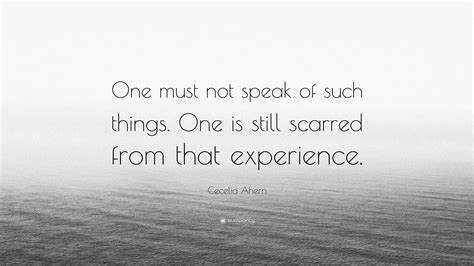 Cecelia Ahern Quote One Must Not Speak Of Such Things One Is Still