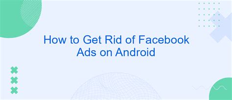 How To Get Rid Of Facebook Ads On Android Savemyleads