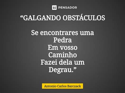 O Que Significa Galgando - GALGANDO OBSTÁCULOS Se... Antonio Carlos Barczack - Pensador