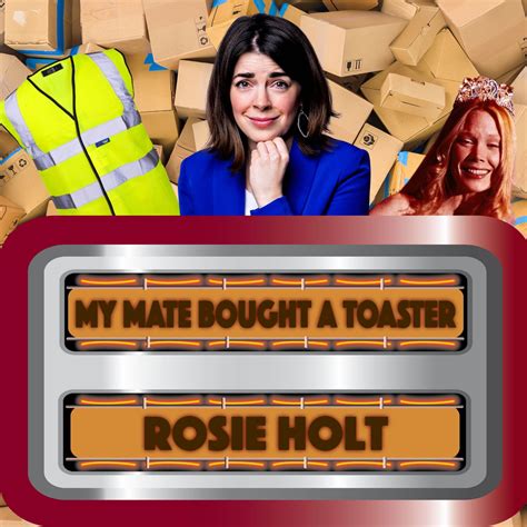 Rosie Holt | My Mate Bought A Toaster on Acast