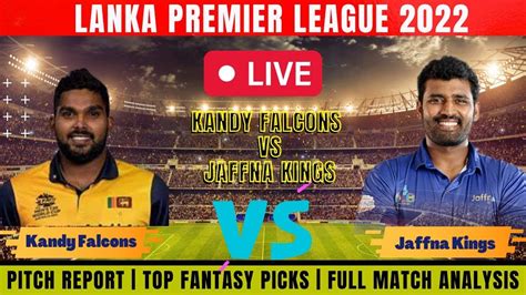 Kandy Falcons Vs Jaffna Kings Live Score Kf Vs Jk Live Match Kf Vs