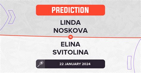 Linda Noskova Vs Elina Svitolina Prediction Australian Open