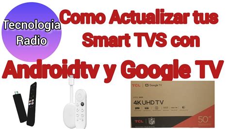 Como Actualizar Tus Smart Tvs Con Androidtv Y Google TV YouTube