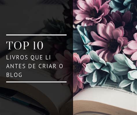 TOP 10 Livros Que Li Antes De Criar O Blog Tudo Que Motiva