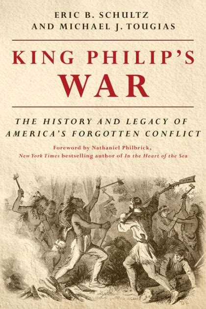 King Philips War The History And Legacy Of Americas Forgotten