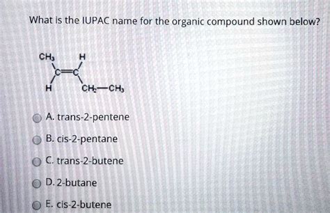 SOLVED What Is The IUPAC Name For The Organic Compound Shown Below CH