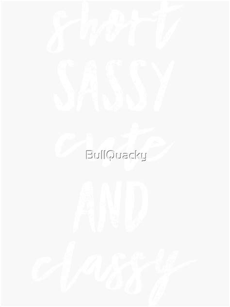 Short Sassy Cute And Classy Funny Quote Humor Small Person Saying