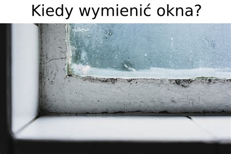 Kiedy Wymieni Okna Na Nowe Sytuacje Kiedy Trzeba To Zrobi