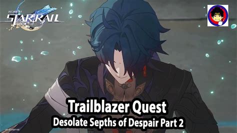 Honkai Star Rail Trailblazer Quest Desolate Depths Of Despair Part