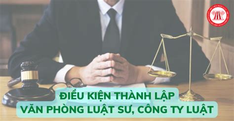 Điều Kiện Thành Lập Văn Phòng Luật Sư Công Ty Luật