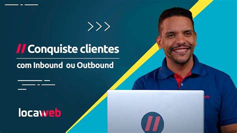 Inbound e Outbound Marketing entenda a diferença Locaweb YouTube