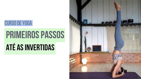 Curso De Yoga Para Iniciantes Dos Primeiros Passos S Invertida Youtube