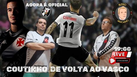 Live Agora Oficial Coutinho Do Vasco Da Gama Youtube