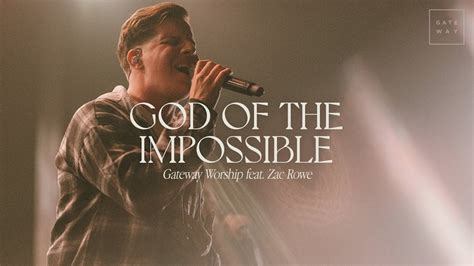 God Of The Impossible Feat Zac Rowe Gateway Worship Youtube