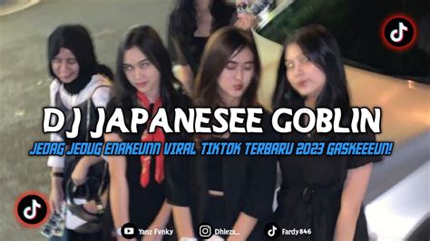 Dj Japanese Goblin Onesaan Jedag Jedug Enakeunn Viral Tiktok Terbaru