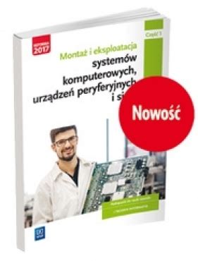 Montaż i eksploatacja systemów komputerowych urządzeń peryferyjnych i