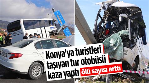 Konya ya turistleri taşıyan tur otobüsü kaza yaptı Ölü sayısı yükseldi