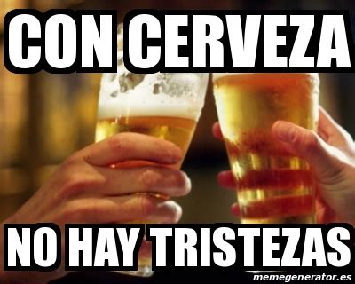 Meme Personalizado Con Cerveza No Hay Tristezas