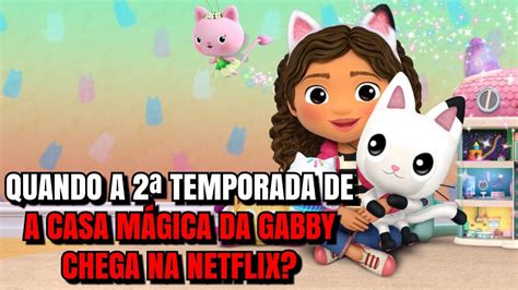 A Casa MÁgica Da Gabby 2ª Temporada Quando Chega Na Netflix Youtube