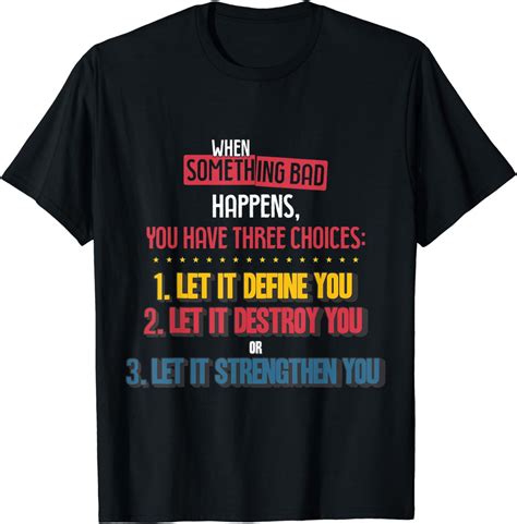 When Something Bad Happens You Have Three Choices T Shirt Walmart