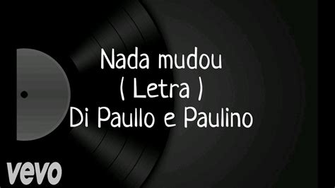 Nada Mudou Letra Di Paulo E Paulino YouTube