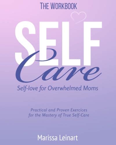 The Workbook Self Care Self Love For Overwhelmed Moms Practical And