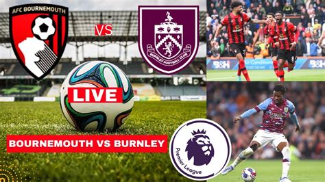 Bournemouth Vs Burnley Live Stream Premier League Epl Football Match