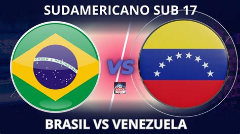 Brasil Vs Venezuela En Vivo Hexagonal Sudamericano Sub Conmebol