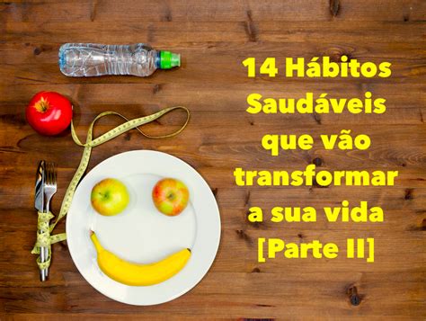 14 Hábitos Saudáveis Que Vão Transformar A Sua Vida