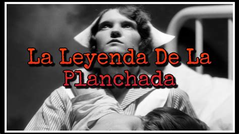 La Escalofriante Y Triste Leyenda De La Planchada Historia De Terror