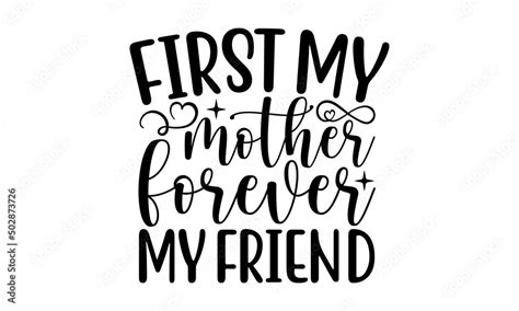 Vetor De First My Mother Forever My Friend Svg Happy Mother S Day Svg